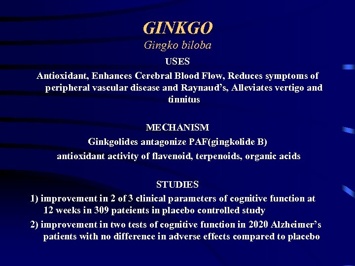 GINKGO Gingko biloba USES Antioxidant, Enhances Cerebral Blood Flow, Reduces symptoms of peripheral vascular