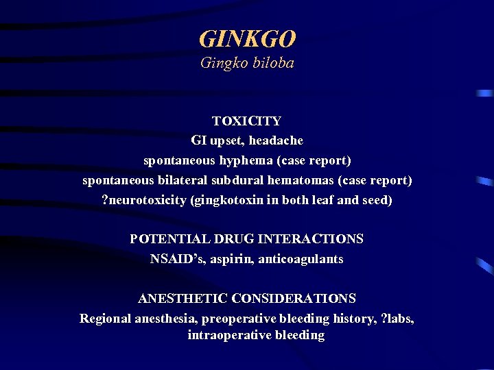 GINKGO Gingko biloba TOXICITY GI upset, headache spontaneous hyphema (case report) spontaneous bilateral subdural