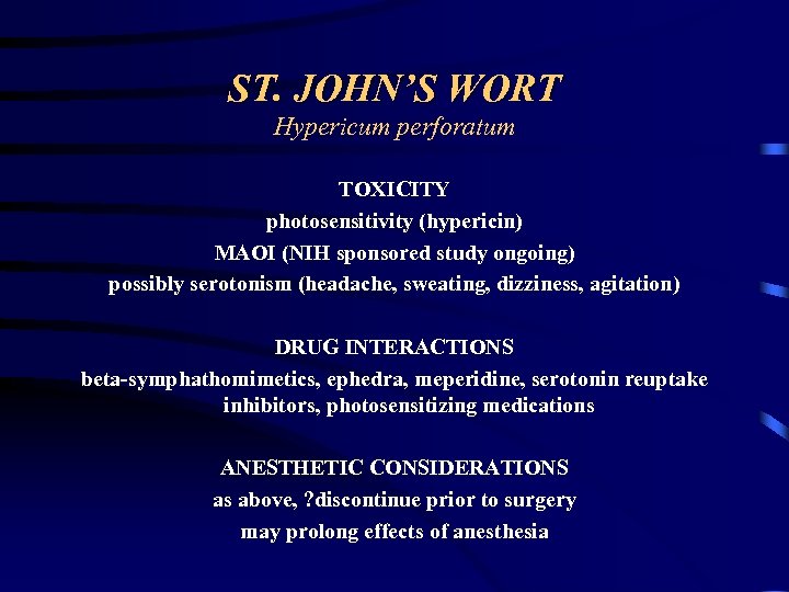 ST. JOHN’S WORT Hypericum perforatum TOXICITY photosensitivity (hypericin) MAOI (NIH sponsored study ongoing) possibly