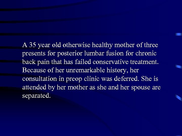 A 35 year old otherwise healthy mother of three presents for posterior lumbar fusion