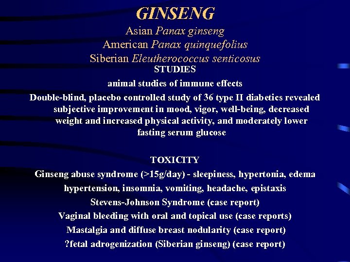 GINSENG Asian Panax ginseng American Panax quinquefolius Siberian Eleutherococcus senticosus STUDIES animal studies of