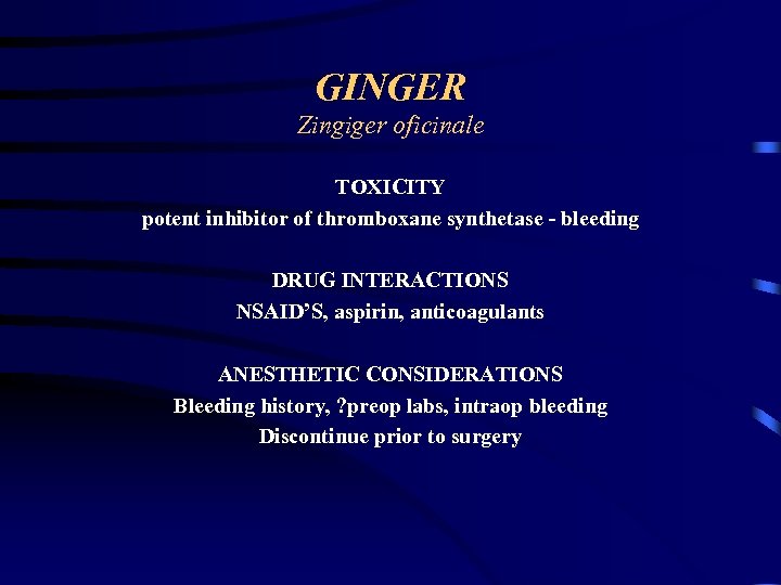 GINGER Zingiger oficinale TOXICITY potent inhibitor of thromboxane synthetase - bleeding DRUG INTERACTIONS NSAID’S,