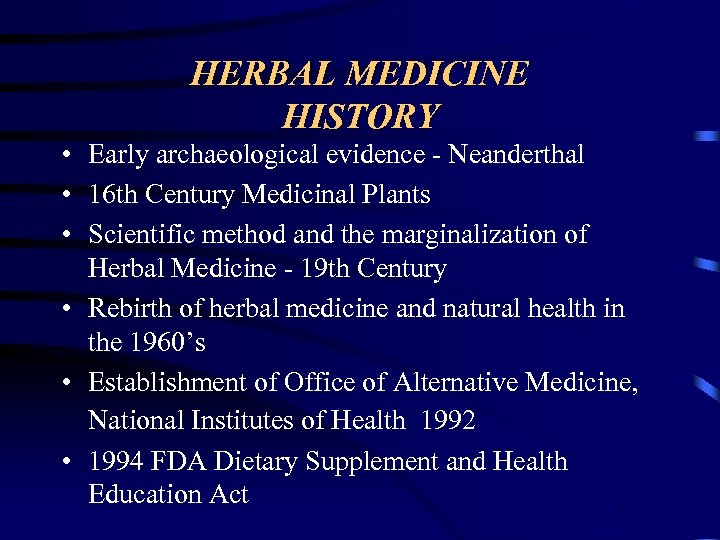 HERBAL MEDICINE HISTORY • Early archaeological evidence - Neanderthal • 16 th Century Medicinal