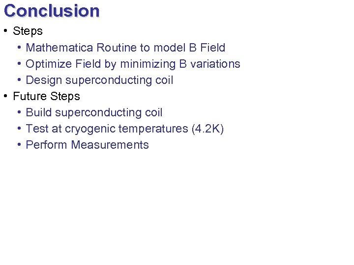 Conclusion • Steps • Mathematica Routine to model B Field • Optimize Field by