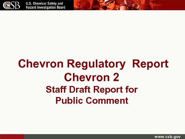 Chevron Regulatory Report Chevron 2 Staff Draft Report for Public Comment www. csb. gov