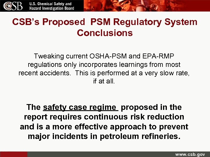 CSB’s Proposed PSM Regulatory System Conclusions Tweaking current OSHA-PSM and EPA-RMP regulations only incorporates
