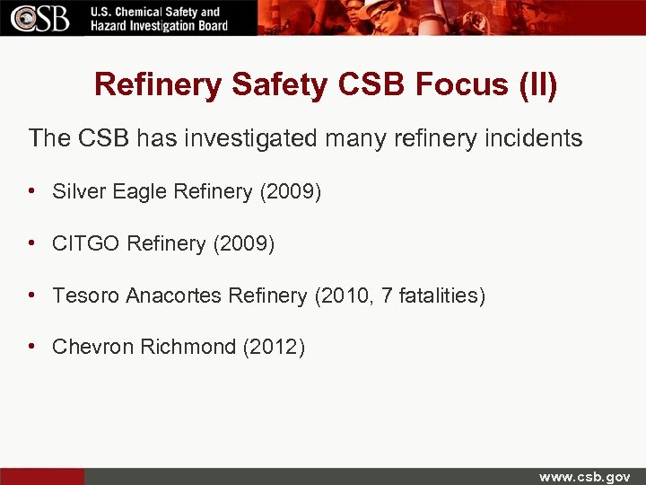 Refinery Safety CSB Focus (II) The CSB has investigated many refinery incidents • Silver