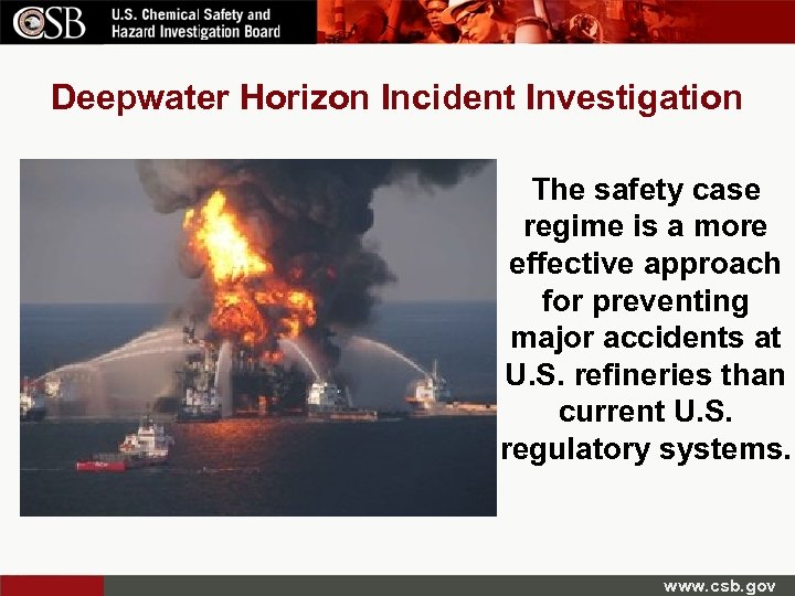 Deepwater Horizon Incident Investigation The safety case regime is a more effective approach for