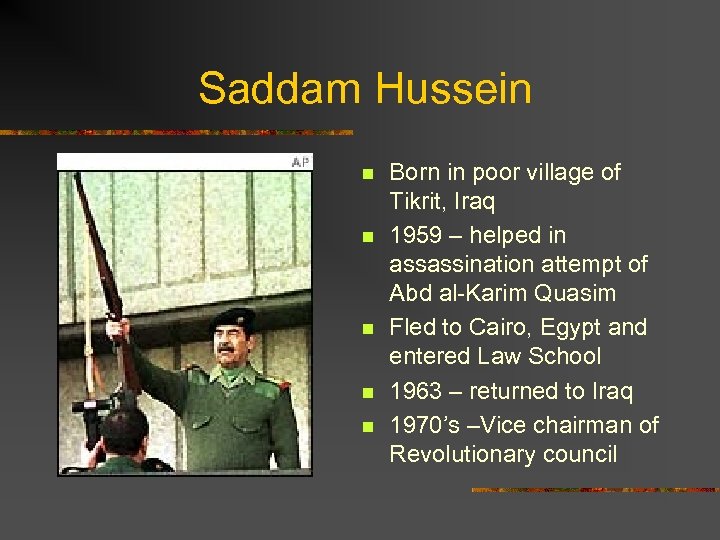 Saddam Hussein n n Born in poor village of Tikrit, Iraq 1959 – helped