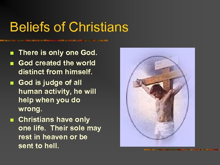 Beliefs of Christians n n There is only one God created the world distinct