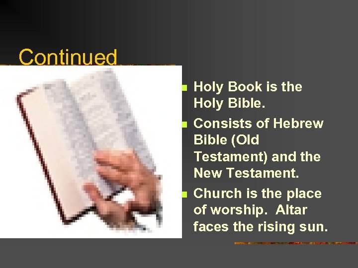 Continued n n n Holy Book is the Holy Bible. Consists of Hebrew Bible