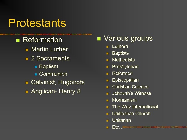 Protestants n Reformation n n Martin Luther 2 Sacraments n n Baptism Communion Calvinist,