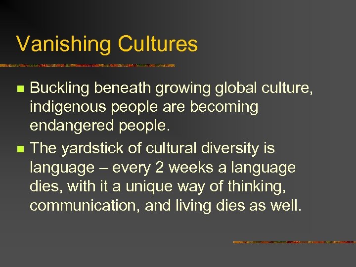 Vanishing Cultures n n Buckling beneath growing global culture, indigenous people are becoming endangered