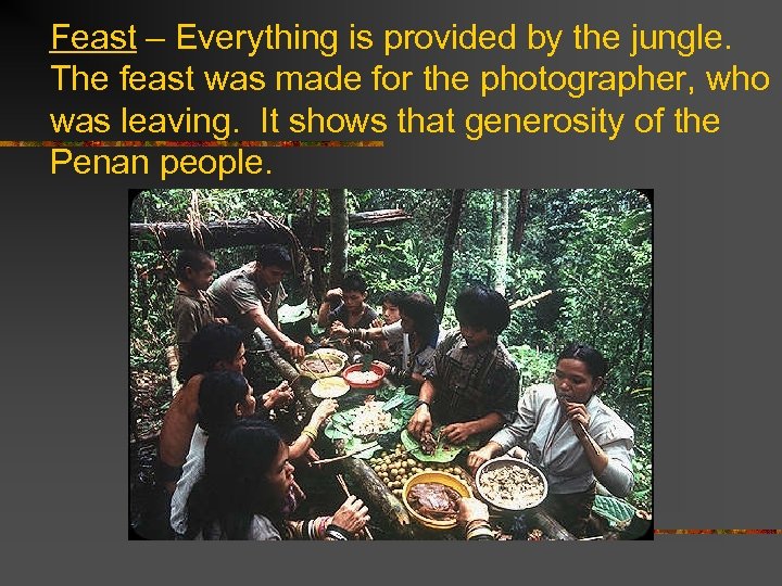 Feast – Everything is provided by the jungle. The feast was made for the