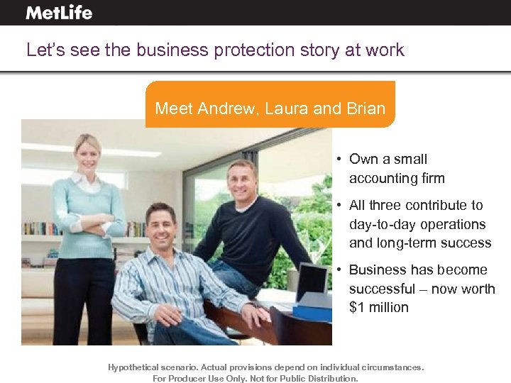 Let’s see the business protection story at work Meet Andrew, Laura and Brian •