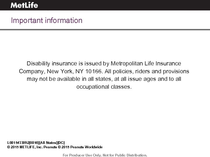 Important information Disability insurance is issued by Metropolitan Life Insurance Company, New York, NY