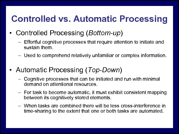 Controlled vs. Automatic Processing • Controlled Processing (Bottom-up) – Effortful cognitive processes that require