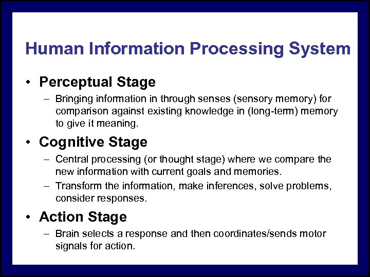 Human Information Processing System • Perceptual Stage – Bringing information in through senses (sensory