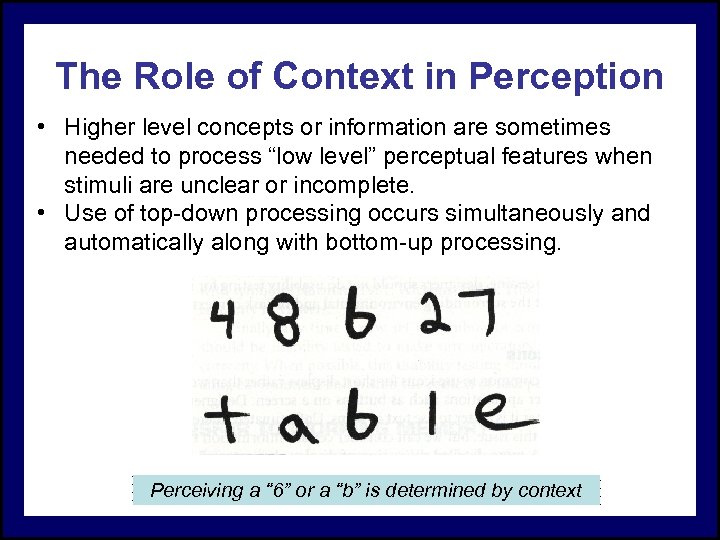 The Role of Context in Perception • Higher level concepts or information are sometimes