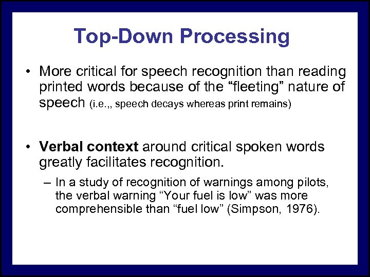 Top-Down Processing • More critical for speech recognition than reading printed words because of