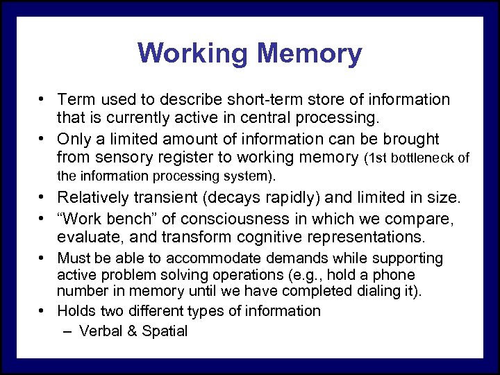 Working Memory • Term used to describe short-term store of information that is currently