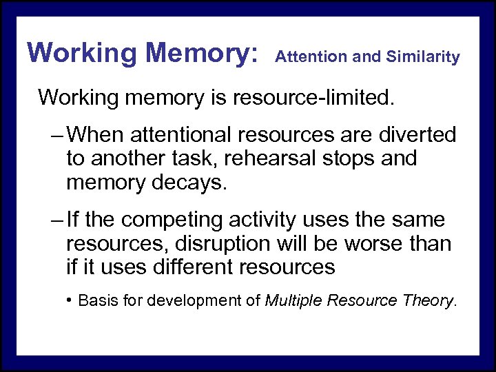 Working Memory: Attention and Similarity Working memory is resource-limited. – When attentional resources are