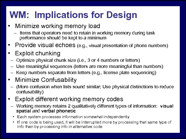 WM: Implications for Design • Minimize working memory load – Items that operators need