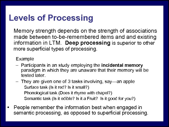 Levels of Processing Memory strength depends on the strength of associations made between to-be-remembered