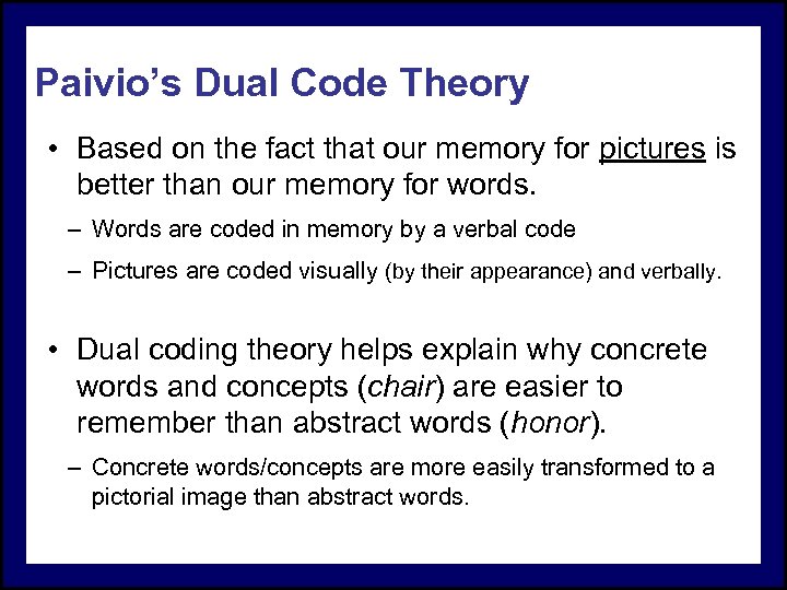 Paivio’s Dual Code Theory • Based on the fact that our memory for pictures