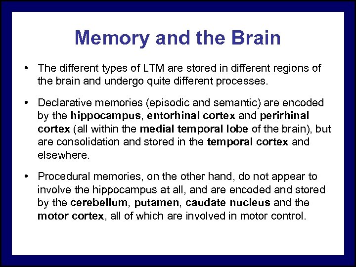 Memory and the Brain • The different types of LTM are stored in different
