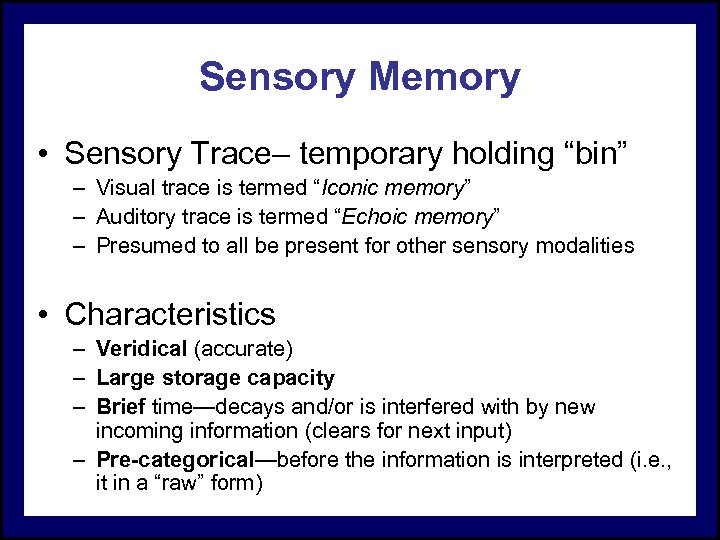 Sensory Memory • Sensory Trace– temporary holding “bin” – Visual trace is termed “Iconic