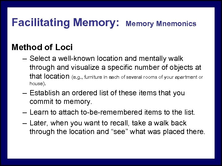 Facilitating Memory: Memory Mnemonics Method of Loci – Select a well-known location and mentally