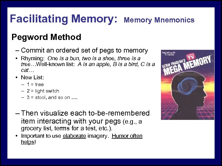 Facilitating Memory: Memory Mnemonics Pegword Method – Commit an ordered set of pegs to
