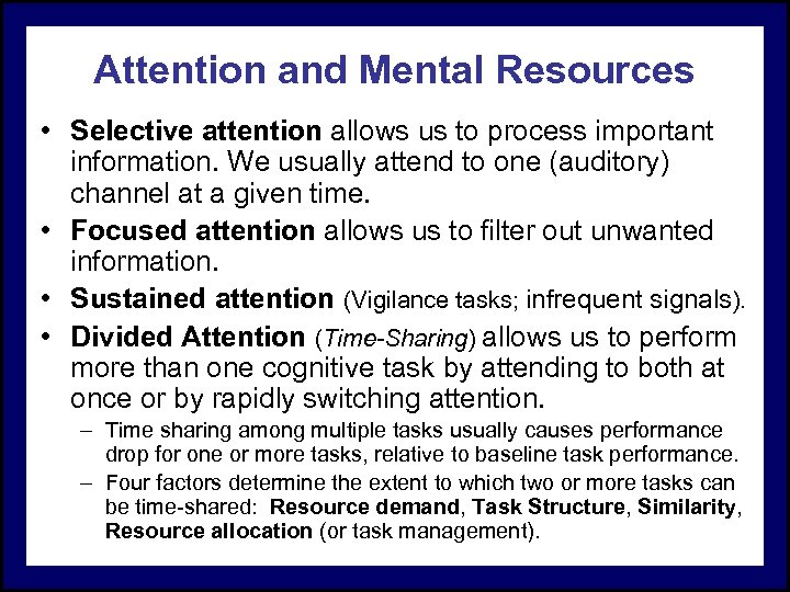 Attention and Mental Resources • Selective attention allows us to process important information. We
