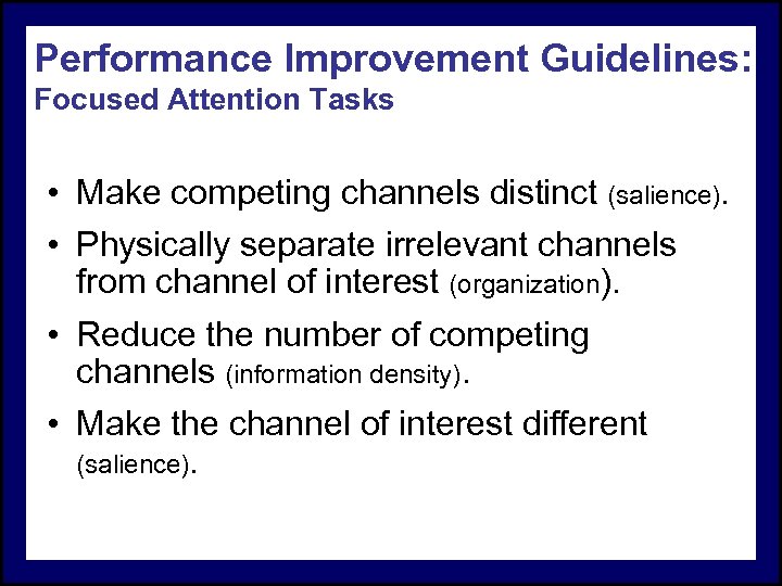 Performance Improvement Guidelines: Focused Attention Tasks • Make competing channels distinct (salience). • Physically