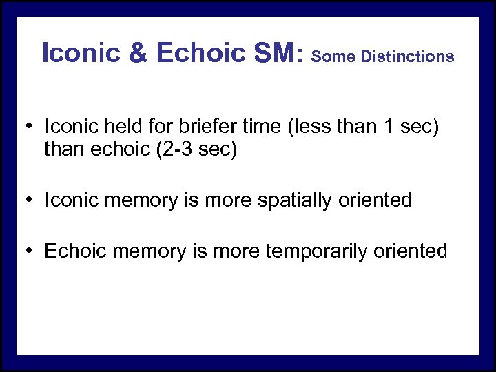 Iconic & Echoic SM: Some Distinctions • Iconic held for briefer time (less than