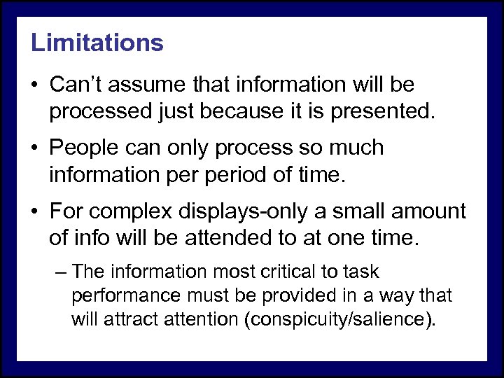 Limitations • Can’t assume that information will be processed just because it is presented.