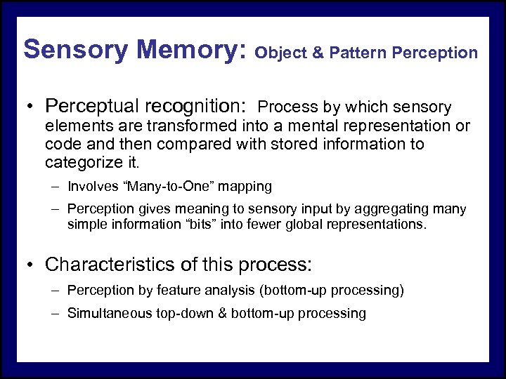 Sensory Memory: Object & Pattern Perception • Perceptual recognition: Process by which sensory elements