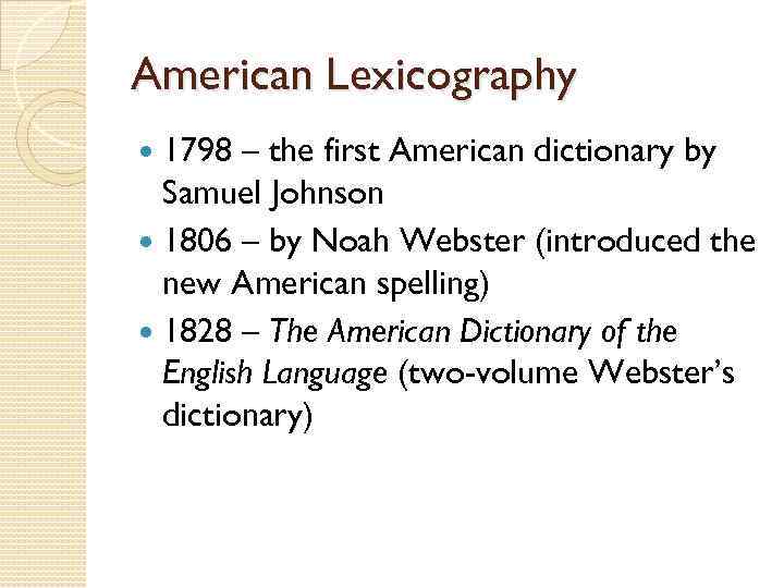 American Lexicography 1798 – the first American dictionary by Samuel Johnson 1806 – by