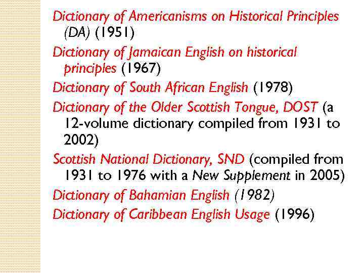 Dictionary of Americanisms on Historical Principles (DA) (1951) Dictionary of Jamaican English on historical