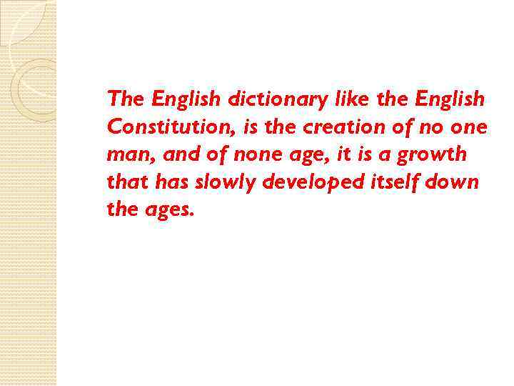 The English dictionary like the English Constitution, is the creation of no one man,