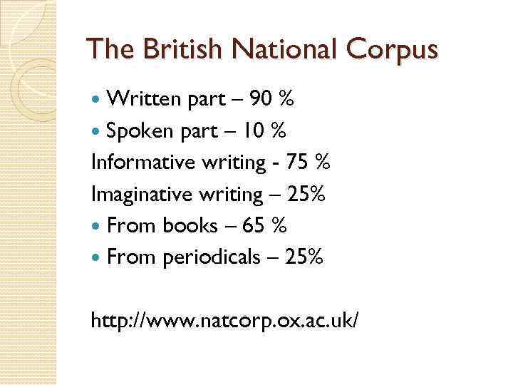 The British National Corpus Written part – 90 % Spoken part – 10 %