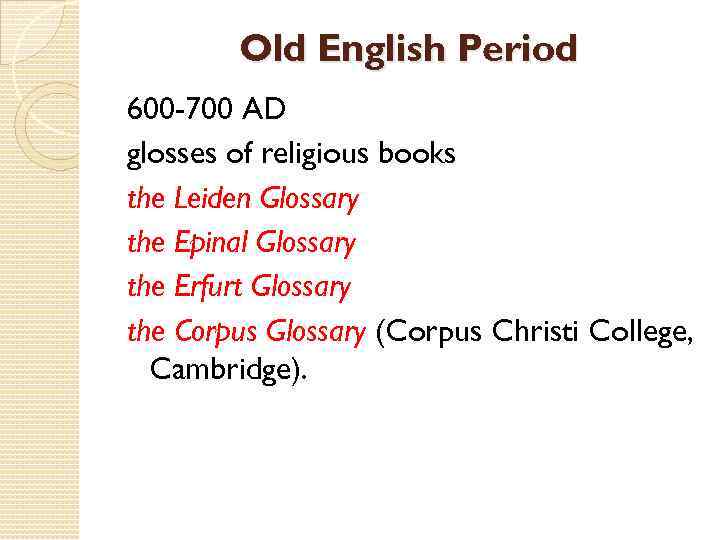 Old English Period 600 -700 AD glosses of religious books the Leiden Glossary the