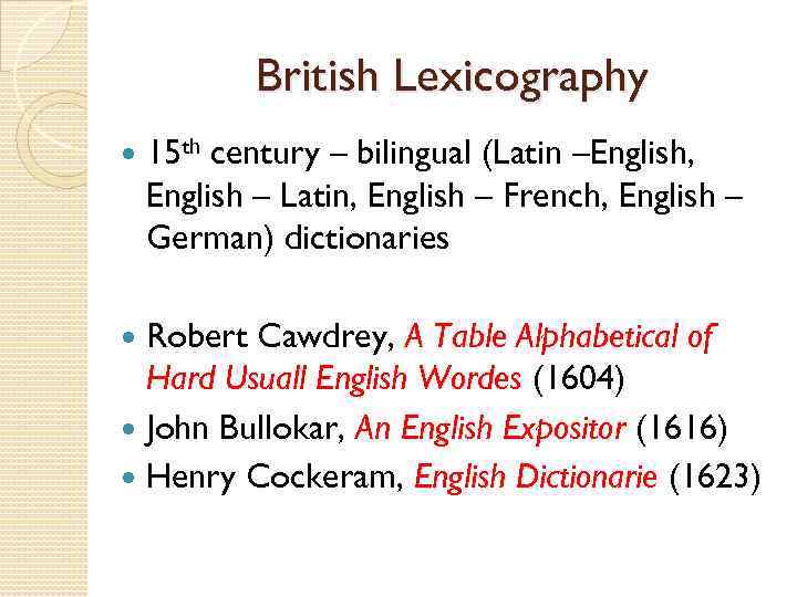 British Lexicography 15 th century – bilingual (Latin –English, English – Latin, English –