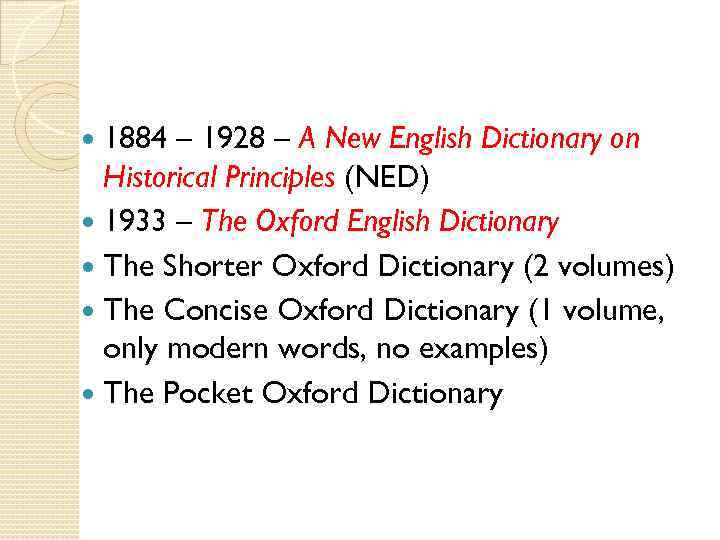 1884 – 1928 – A New English Dictionary on Historical Principles (NED) 1933 –