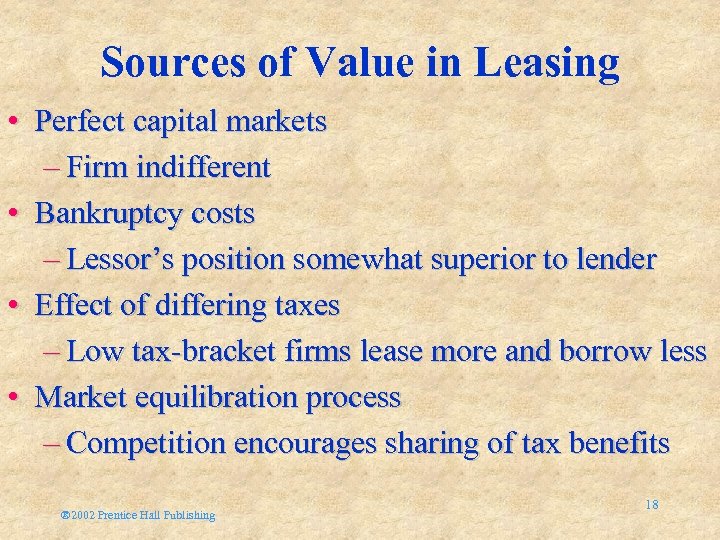 Sources of Value in Leasing • Perfect capital markets – Firm indifferent • Bankruptcy