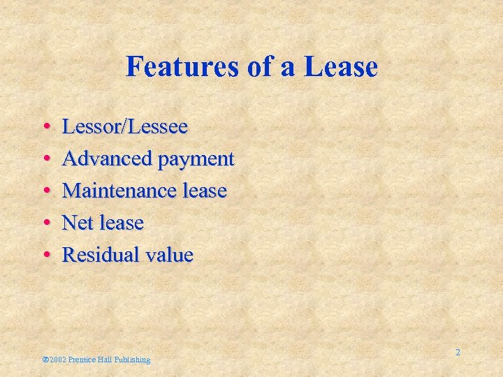 Features of a Lease • • • Lessor/Lessee Advanced payment Maintenance lease Net lease