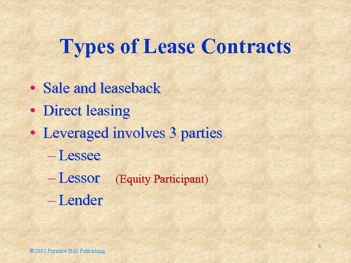 Types of Lease Contracts • Sale and leaseback • Direct leasing • Leveraged involves