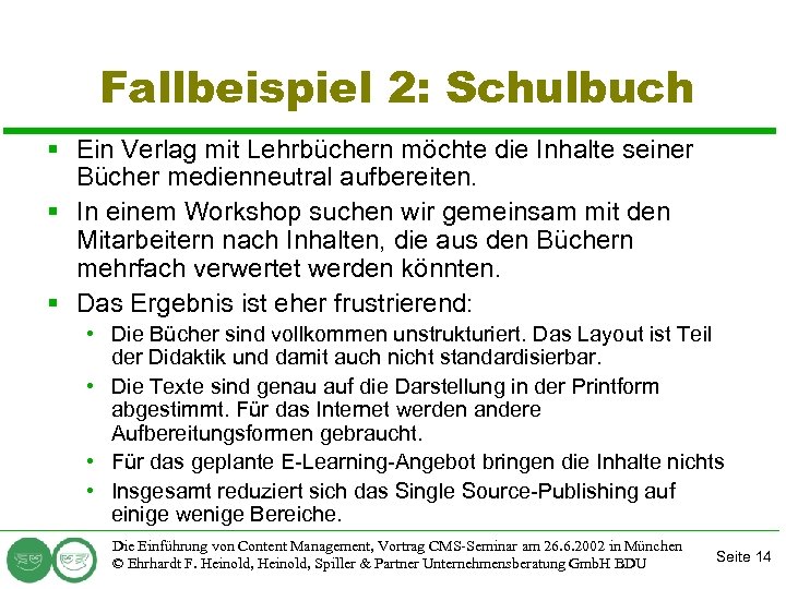 Fallbeispiel 2: Schulbuch § Ein Verlag mit Lehrbüchern möchte die Inhalte seiner Bücher medienneutral