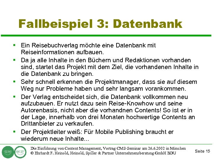 Fallbeispiel 3: Datenbank § Ein Reisebuchverlag möchte eine Datenbank mit Reiseinformationen aufbauen. § Da